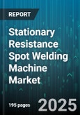 Stationary Resistance Spot Welding Machine Market - Cumulative Impact of United States Tariffs 2025 - Global Forecast to 2030- Product Image
