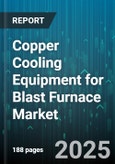 Copper Cooling Equipment for Blast Furnace Market - Global Forecast to 2030- Product Image
