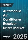 Automobile Air Conditioner Receiver Driers Market - Cumulative Impact of United States Tariffs 2025 - Global Forecast to 2030- Product Image