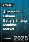 Automatic Lithium Battery Slitting Machine Market - Cumulative Impact of United States Tariffs 2025 - Global Forecast to 2030- Product Image