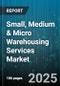 Small, Medium & Micro Warehousing Services Market - Global Forecast to 2030 - Product Image