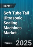 Soft Tube Tail Ultrasonic Sealing Machines Market - Global Forecast to 2030- Product Image