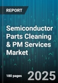 Semiconductor Parts Cleaning & PM Services Market - Global Forecast to 2030- Product Image