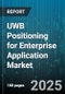 UWB Positioning for Enterprise Application Market - Cumulative Impact of United States Tariffs 2025 - Global Forecast to 2030 - Product Thumbnail Image