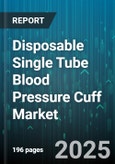 Disposable Single Tube Blood Pressure Cuff Market - Global Forecast to 2030- Product Image