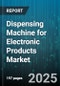 Dispensing Machine for Electronic Products Market - Cumulative Impact of United States Tariffs 2025 - Global Forecast to 2030 - Product Thumbnail Image