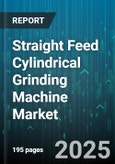 Straight Feed Cylindrical Grinding Machine Market - Cumulative Impact of United States Tariffs 2025 - Global Forecast to 2030- Product Image