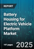 Battery Housing for Electric Vehicle Platform Market - Cumulative Impact of United States Tariffs 2025 - Global Forecast to 2030- Product Image