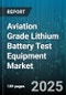 Aviation Grade Lithium Battery Test Equipment Market - Global Forecast to 2030 - Product Thumbnail Image