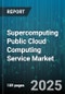 Supercomputing Public Cloud Computing Service Market - Cumulative Impact of United States Tariffs 2025 - Global Forecast to 2030 - Product Thumbnail Image