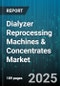 Dialyzer Reprocessing Machines & Concentrates Market - Cumulative Impact of United States Tariffs 2025 - Global Forecast to 2030 - Product Image