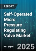 Self-Operated Micro Pressure Regulating Valve Market - Cumulative Impact of United States Tariffs 2025 - Global Forecast to 2030- Product Image