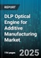 DLP Optical Engine for Additive Manufacturing Market - Cumulative Impact of United States Tariffs 2025 - Global Forecast to 2030 - Product Thumbnail Image