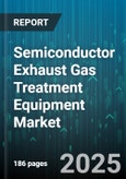 Semiconductor Exhaust Gas Treatment Equipment Market - Global Forecast to 2030- Product Image