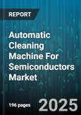 Automatic Cleaning Machine For Semiconductors Market - Cumulative Impact of United States Tariffs 2025 - Global Forecast to 2030- Product Image