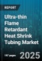 Ultra-thin Flame Retardant Heat Shrink Tubing Market - Cumulative Impact of United States Tariffs 2025 - Global Forecast to 2030 - Product Thumbnail Image