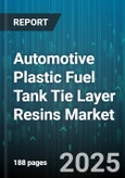Automotive Plastic Fuel Tank Tie Layer Resins Market - Global Forecast to 2030- Product Image