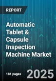 Automatic Tablet & Capsule Inspection Machine Market - Cumulative Impact of United States Tariffs 2025 - Global Forecast to 2030- Product Image