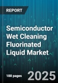 Semiconductor Wet Cleaning Fluorinated Liquid Market - Global Forecast to 2030- Product Image