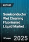 Semiconductor Wet Cleaning Fluorinated Liquid Market - Global Forecast to 2030 - Product Thumbnail Image