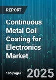 Continuous Metal Coil Coating for Electronics Market - Global Forecast to 2030- Product Image
