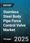 Stainless Steel Body Pipe Force Control Valve Market - Cumulative Impact of United States Tariffs 2025 - Global Forecast to 2030 - Product Thumbnail Image