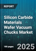 Silicon Carbide Materials Wafer Vacuum Chucks Market - Cumulative Impact of United States Tariffs 2025 - Global Forecast to 2030- Product Image