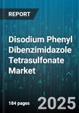 Disodium Phenyl Dibenzimidazole Tetrasulfonate Market - Global Forecast to 2030- Product Image