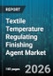 Textile Temperature Regulating Finishing Agent Market - Global Forecast 2026-2032 - Product Image