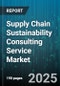 Supply Chain Sustainability Consulting Service Market - Global Forecast to 2030 - Product Thumbnail Image
