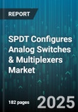 SPDT Configures Analog Switches & Multiplexers Market - Cumulative Impact of United States Tariffs 2025 - Global Forecast to 2030- Product Image