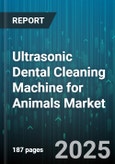 Ultrasonic Dental Cleaning Machine for Animals Market - Cumulative Impact of United States Tariffs 2025 - Global Forecast to 2030- Product Image