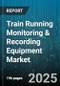 Train Running Monitoring & Recording Equipment Market - Global Forecast to 2030 - Product Thumbnail Image