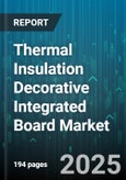 Thermal Insulation Decorative Integrated Board Market by Board Type, Material Type, Application, End Use - Global Forecast to 2030- Product Image