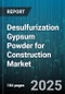 Desulfurization Gypsum Powder for Construction Market - Global Forecast to 2030 - Product Thumbnail Image