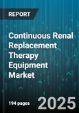 Continuous Renal Replacement Therapy Equipment Market - Cumulative Impact of United States Tariffs 2025 - Global Forecast to 2030- Product Image