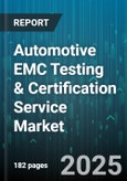 Automotive EMC Testing & Certification Service Market - Cumulative Impact of United States Tariffs 2025 - Global Forecast to 2030- Product Image