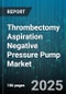 Thrombectomy Aspiration Negative Pressure Pump Market - Global Forecast to 2030 - Product Thumbnail Image