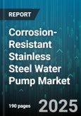 Corrosion-Resistant Stainless Steel Water Pump Market - Cumulative Impact of United States Tariffs 2025 - Global Forecast to 2030- Product Image