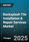 Backsplash Tile Installation & Repair Services Market - Cumulative Impact of United States Tariffs 2025 - Global Forecast to 2030 - Product Thumbnail Image