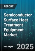 Semiconductor Surface Heat Treatment Equipment Market - Global Forecast to 2030- Product Image