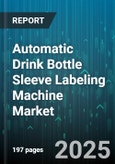 Automatic Drink Bottle Sleeve Labeling Machine Market - Cumulative Impact of United States Tariffs 2025 - Global Forecast to 2030- Product Image