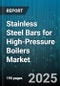 Stainless Steel Bars for High-Pressure Boilers Market - Cumulative Impact of United States Tariffs 2025 - Global Forecast to 2030 - Product Image