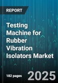 Testing Machine for Rubber Vibration Isolators Market - Cumulative Impact of United States Tariffs 2025 - Global Forecast to 2030- Product Image
