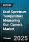 Dual Spectrum Temperature Measuring Gun Camera Market - Cumulative Impact of United States Tariffs 2025 - Global Forecast to 2030 - Product Image