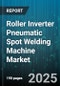 Roller Inverter Pneumatic Spot Welding Machine Market - Cumulative Impact of United States Tariffs 2025 - Global Forecast to 2030 - Product Thumbnail Image