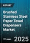 Brushed Stainless Steel Paper Towel Dispensers Market - Global Forecast to 2030 - Product Thumbnail Image