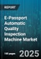 E-Passport Automatic Quality Inspection Machine Market - Cumulative Impact of United States Tariffs 2025 - Global Forecast to 2030 - Product Thumbnail Image