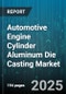 Automotive Engine Cylinder Aluminum Die Casting Market - Cumulative Impact of United States Tariffs 2025 - Global Forecast to 2030 - Product Image