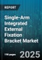Single-Arm Integrated External Fixation Bracket Market - Cumulative Impact of United States Tariffs 2025 - Global Forecast to 2030 - Product Thumbnail Image